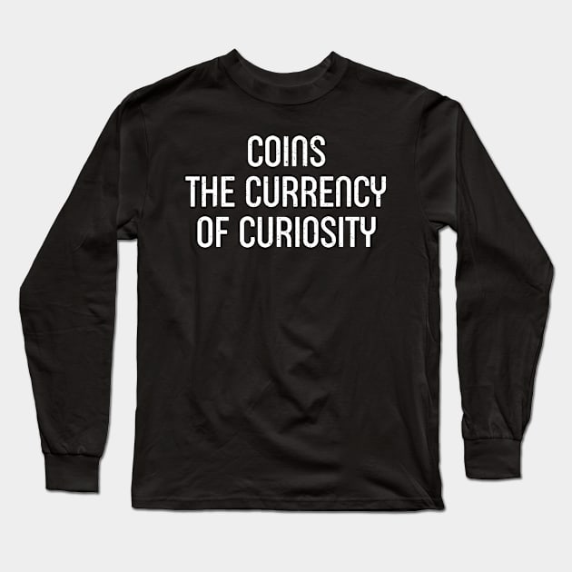 Coins The Currency of Curiosity Long Sleeve T-Shirt by trendynoize